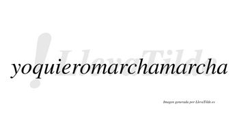 Yoquieromarchamarcha  no lleva tilde con vocal tónica en la tercera «a»