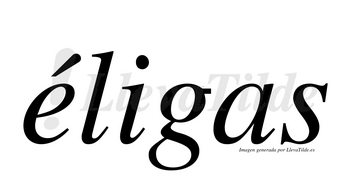 Éligas lleva tilde con vocal tónica en la «e»