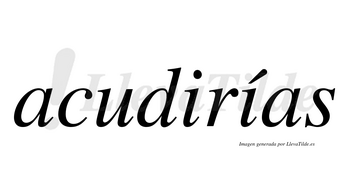 Acudirías  lleva tilde con vocal tónica en la segunda «i»