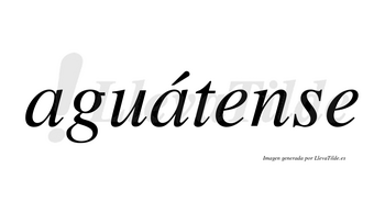Aguátense  lleva tilde con vocal tónica en la segunda «a»