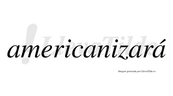 Americanizará  lleva tilde con vocal tónica en la cuarta «a»