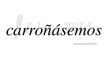 Carroñásemos  lleva tilde con vocal tónica en la segunda «a»
