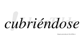 Cubriéndose  lleva tilde con vocal tónica en la primera «e»