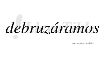 Debruzáramos  lleva tilde con vocal tónica en la primera «a»