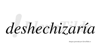 Deshechizaría  lleva tilde con vocal tónica en la segunda «i»