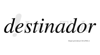 Destinador no lleva tilde con vocal tónica en la «o»