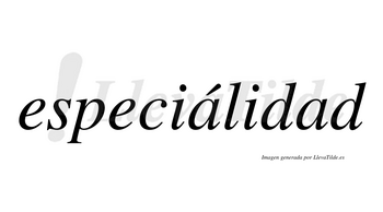 Especiálidad lleva tilde con vocal tónica en la primera «a»