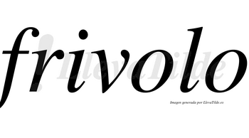 Frivolo  no lleva tilde con vocal tónica en la primera «o»