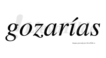 Gozarías  lleva tilde con vocal tónica en la «i»