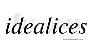Idealices no lleva tilde con vocal tónica en la segunda «i»