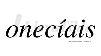 Onecíais  lleva tilde con vocal tónica en la primera «i»