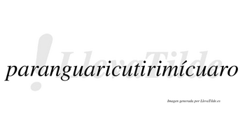 Paranguaricutirimícuaro  lleva tilde con vocal tónica en la cuarta «i»