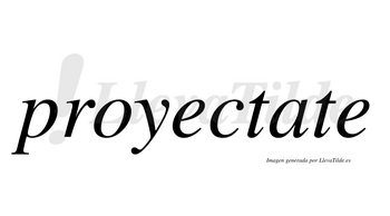 Proyectate no lleva tilde con vocal tónica en la «a»