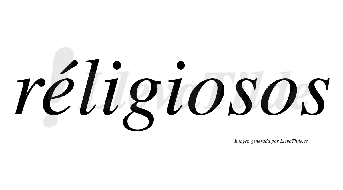 Réligiosos  lleva tilde con vocal tónica en la "e"