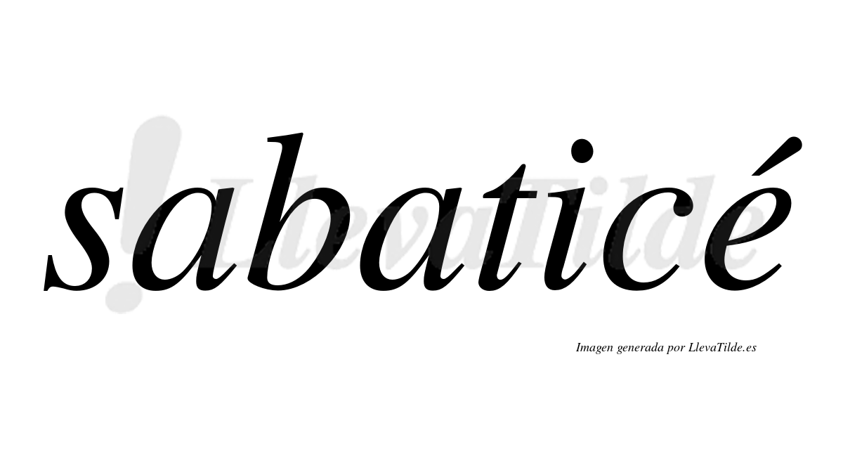 Sabaticé  lleva tilde con vocal tónica en la "e"