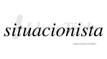 Situacionista  no lleva tilde con vocal tónica en la tercera «i»
