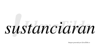 Sustanciaran  no lleva tilde con vocal tónica en la segunda «a»