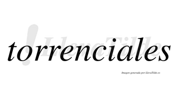 Torrenciales no lleva tilde con vocal tónica en la «a»