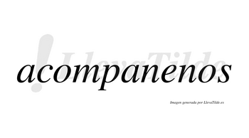 Acompanenos no lleva tilde con vocal tónica en la «e»