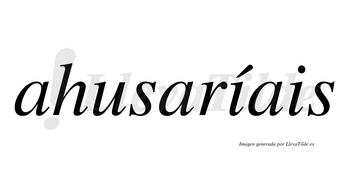 Ahusaríais  lleva tilde con vocal tónica en la primera «i»