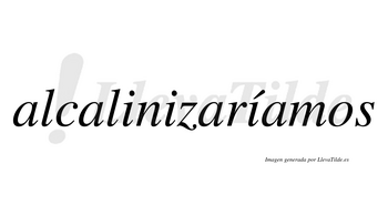 Alcalinizaríamos  lleva tilde con vocal tónica en la tercera «i»