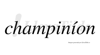 Champiníon  lleva tilde con vocal tónica en la segunda «i»