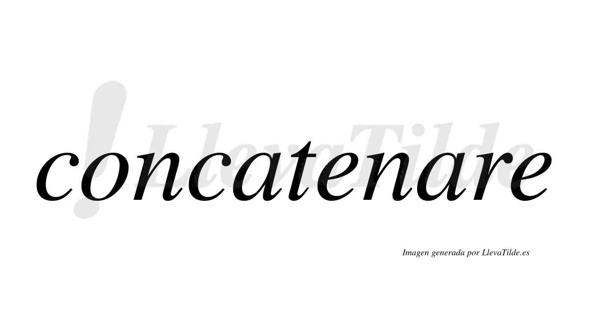 ¿Lleva tilde concatenare? | LlevaTilde.es