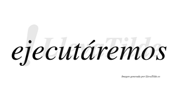 Ejecutáremos  lleva tilde con vocal tónica en la «a»