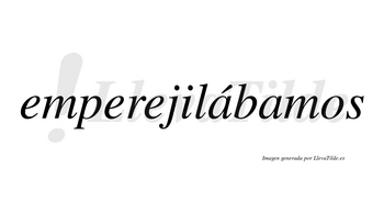 Emperejilábamos  lleva tilde con vocal tónica en la primera «a»