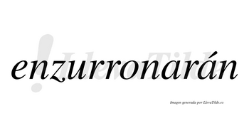 Enzurronarán  lleva tilde con vocal tónica en la segunda «a»