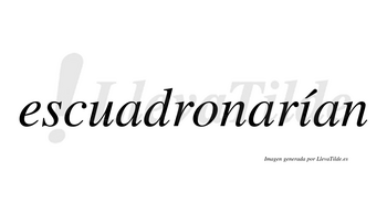 Escuadronarían  lleva tilde con vocal tónica en la «i»