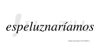 Espeluznaríamos  lleva tilde con vocal tónica en la «i»