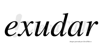 Exudar  no lleva tilde con vocal tónica en la «a»
