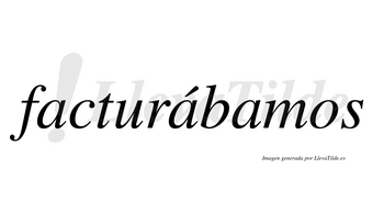 Facturábamos  lleva tilde con vocal tónica en la segunda «a»