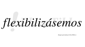Flexibilizásemos  lleva tilde con vocal tónica en la «a»