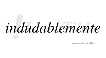 Indudable  no lleva tilde con vocal tónica en la «a»