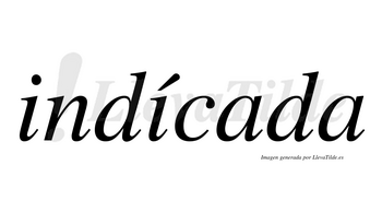 Indícada lleva tilde con vocal tónica en la segunda «i»