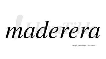 Maderera  no lleva tilde con vocal tónica en la segunda «e»