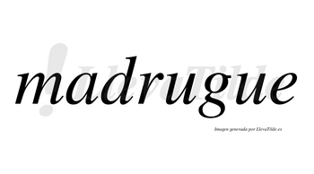 Madrugue no lleva tilde con vocal tónica en la primera «u»