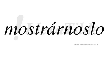 Mostrárnoslo lleva tilde con vocal tónica en la «a»