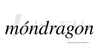 Móndragon  lleva tilde con vocal tónica en la primera «o»