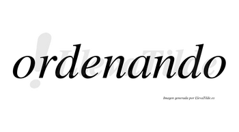 Ordenando  no lleva tilde con vocal tónica en la «a»