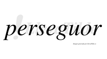 Perseguor no lleva tilde con vocal tónica en la «o»