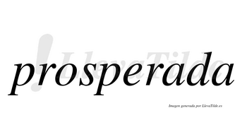 Prosperada  no lleva tilde con vocal tónica en la primera «a»