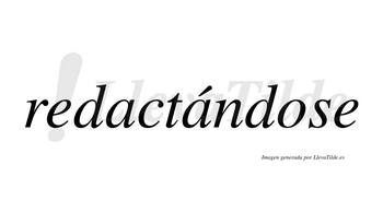 Redactándose  lleva tilde con vocal tónica en la segunda «a»