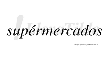 Supérmercados lleva tilde con vocal tónica en la primera «e»