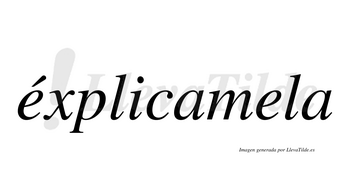 Éxplicamela  lleva tilde con vocal tónica en la primera «e»