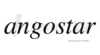 Angostar no lleva tilde con vocal tónica en la segunda «a»
