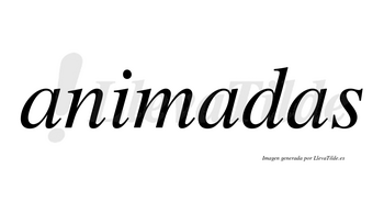 Animadas  no lleva tilde con vocal tónica en la segunda «a»