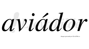 Aviádor  lleva tilde con vocal tónica en la segunda «a»
